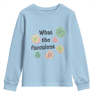 Succulent Lover Gift Youth Sweatshirt What The Fucculent TS12 Light Blue Print Your Wear