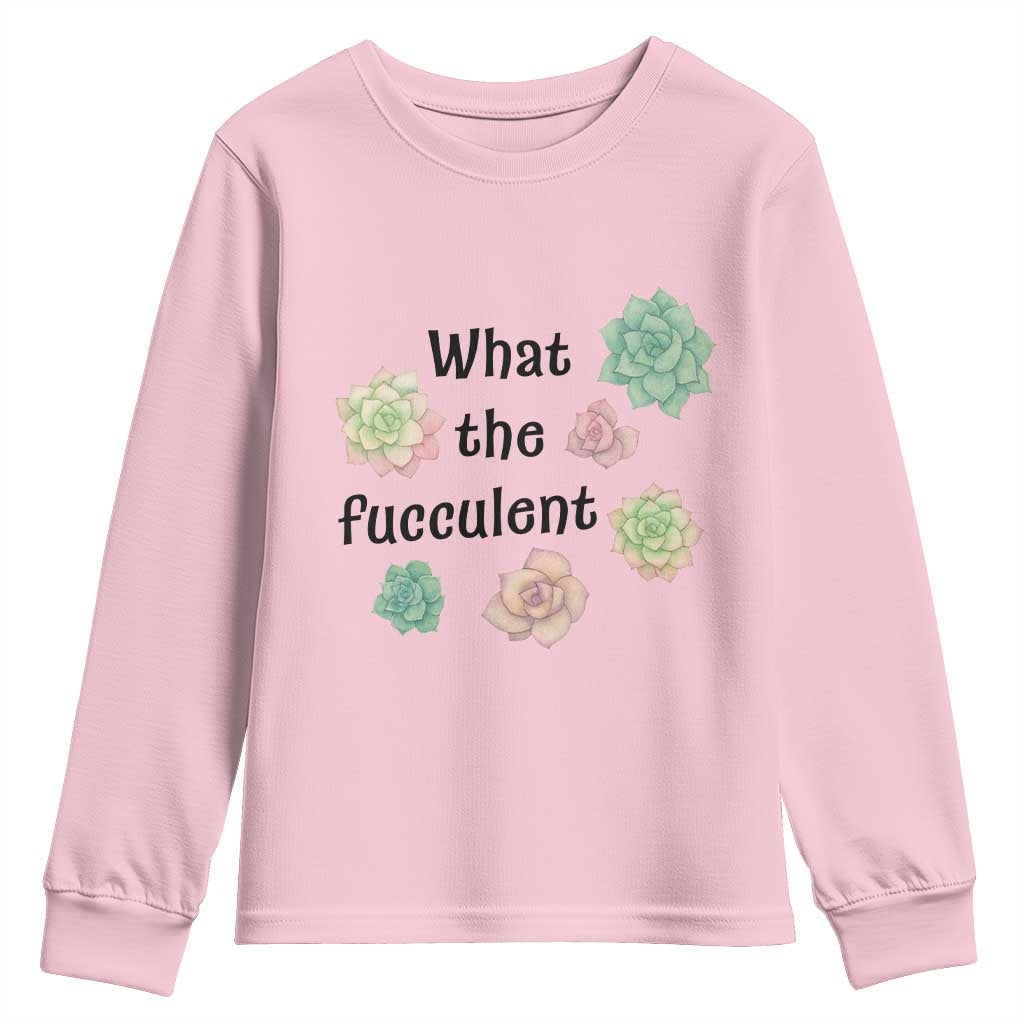 Succulent Lover Gift Youth Sweatshirt What The Fucculent TS12 Light Pink Print Your Wear