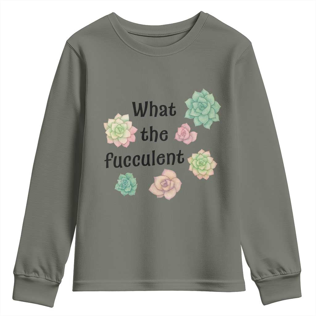 Succulent Lover Gift Youth Sweatshirt What The Fucculent TS12 Military Green Print Your Wear