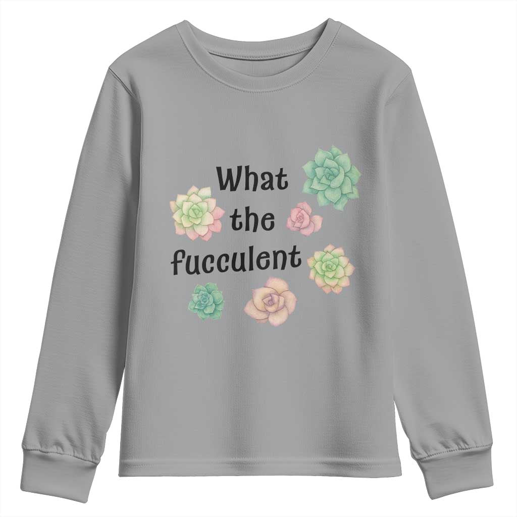 Succulent Lover Gift Youth Sweatshirt What The Fucculent TS12 Sport Gray Print Your Wear