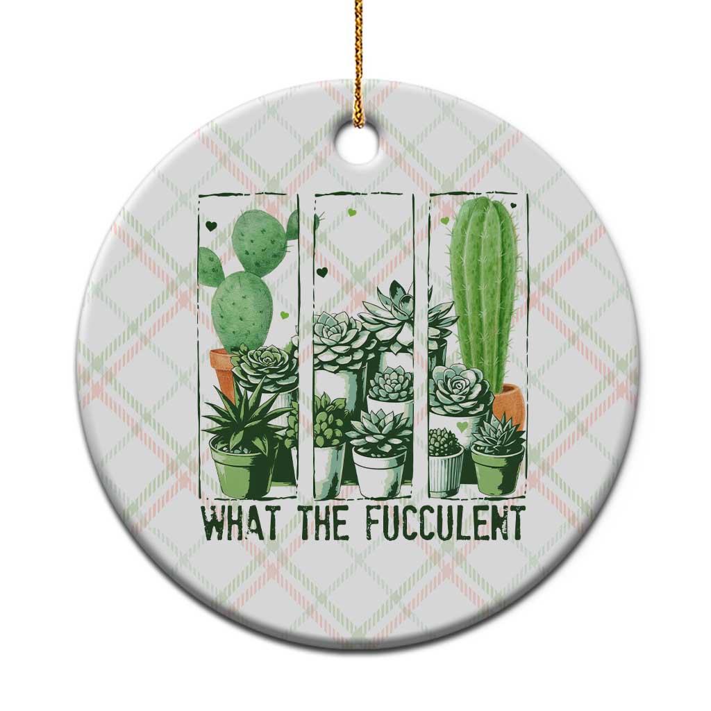 Funny Cactus Plant Lover Ceramic Ornament What The Fucculent TS12 1pc Christmas Plaid Print Your Wear