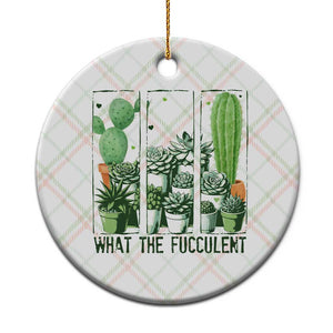 Funny Cactus Plant Lover Ceramic Ornament What The Fucculent TS12 1pc Christmas Plaid Print Your Wear