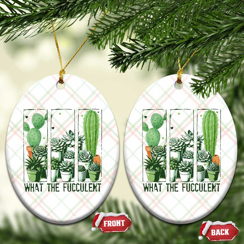 Funny Cactus Plant Lover Ceramic Ornament What The Fucculent TS12 Print Your Wear