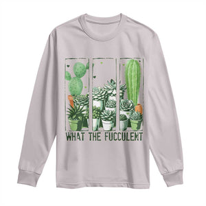Funny Cactus Plant Lover Long Sleeve Shirt What The Fucculent TS12 Ice Gray Print Your Wear