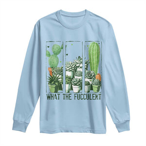 Funny Cactus Plant Lover Long Sleeve Shirt What The Fucculent TS12 Light Blue Print Your Wear