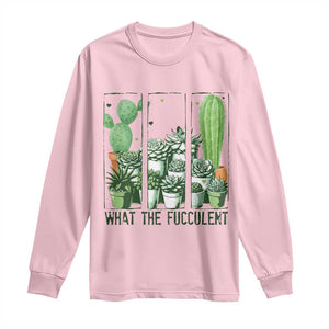 Funny Cactus Plant Lover Long Sleeve Shirt What The Fucculent TS12 Light Pink Print Your Wear