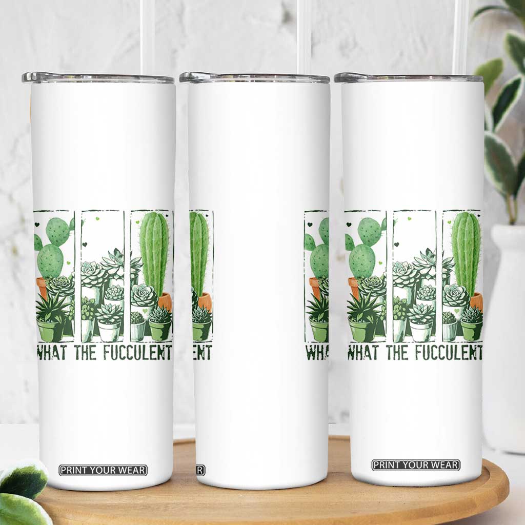 Funny Cactus Plant Lover Skinny Tumbler What The Fucculent TS12 Print Your Wear