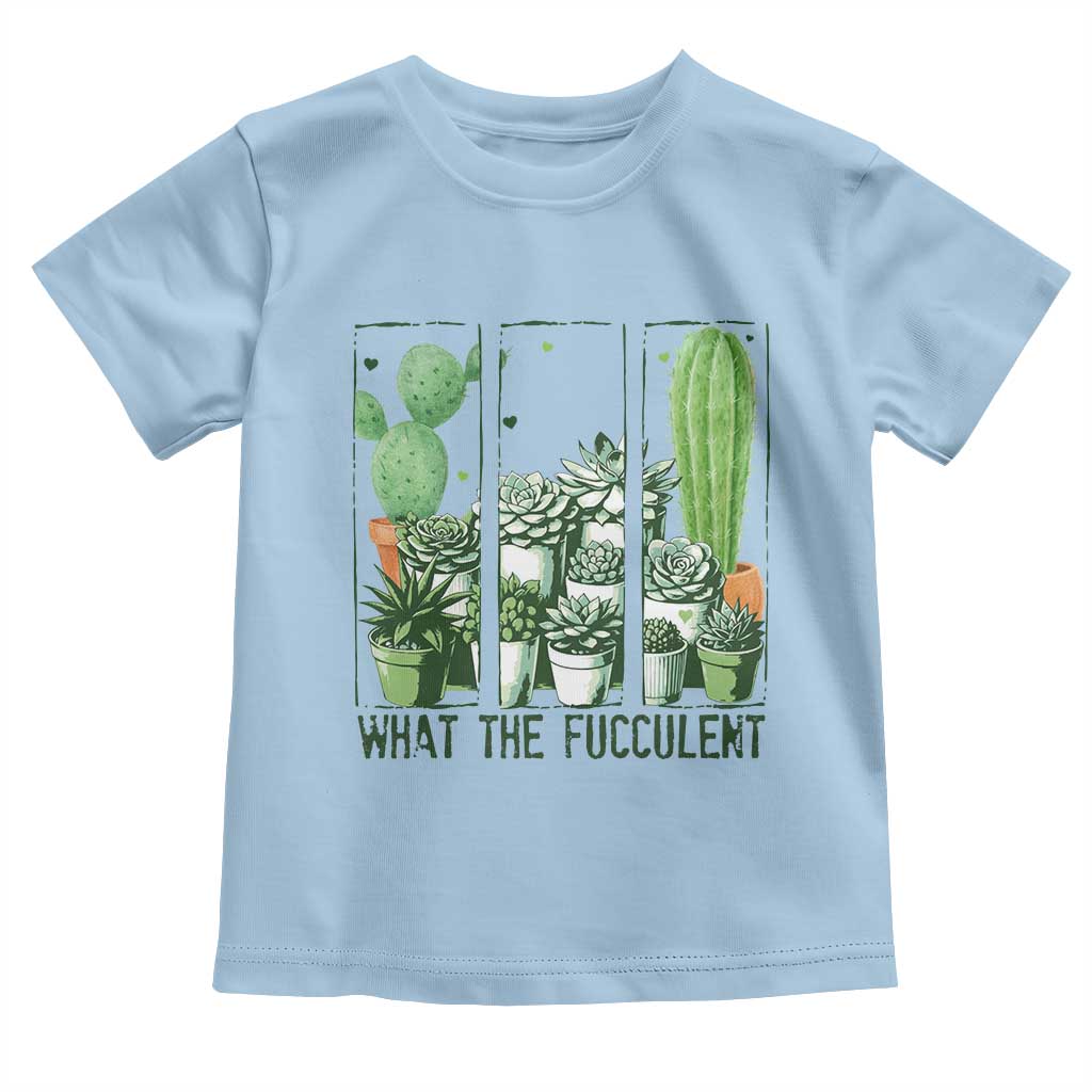 Funny Cactus Plant Lover Toddler T Shirt What The Fucculent TS12 Light Blue Print Your Wear