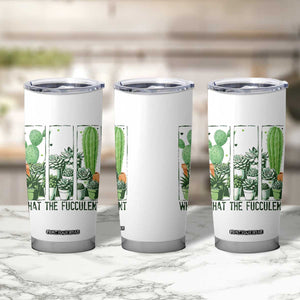 Funny Cactus Plant Lover Tumbler Cup What The Fucculent TS12 Print Your Wear