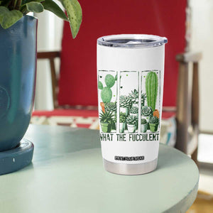 Funny Cactus Plant Lover Tumbler Cup What The Fucculent TS12 Print Your Wear