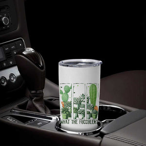 Funny Cactus Plant Lover Tumbler Cup What The Fucculent TS12 Print Your Wear