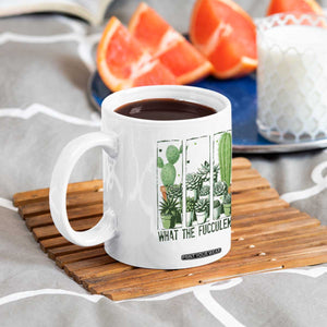 Funny Cactus Plant Lover Coffee Mug What The Fucculent TS12 Print Your Wear