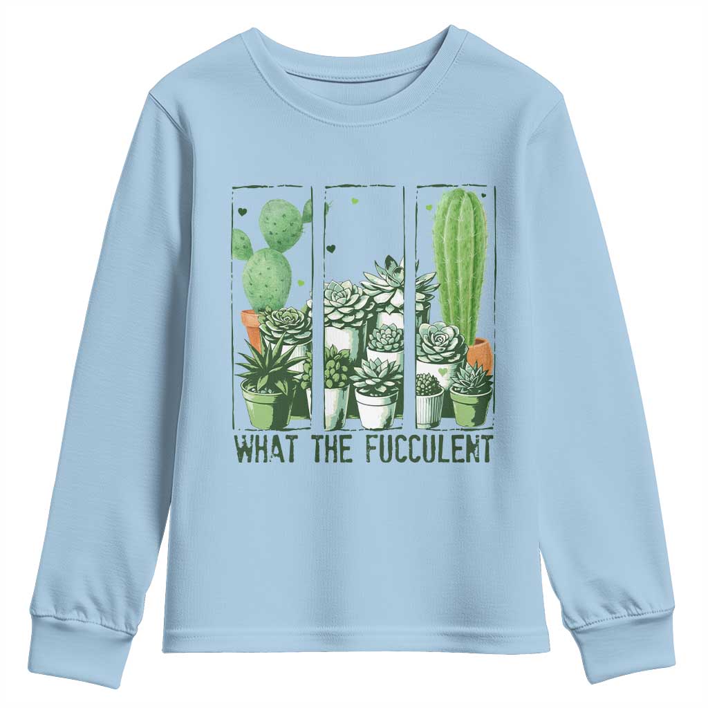 Funny Cactus Plant Lover Youth Sweatshirt What The Fucculent TS12 Light Blue Print Your Wear