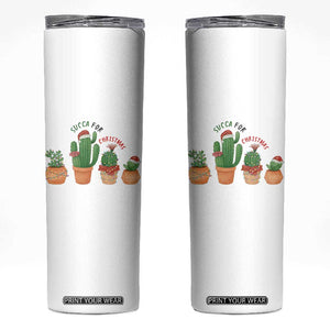 Funny Succulent Plant Lover Gift Skinny Tumbler Succa For Christmas TS12 White Print Your Wear