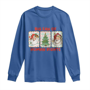 Big Fan Of Human Rights And Equality Long Sleeve Shirt Xmas Activism Gift TS12 Royal Blue Print Your Wear