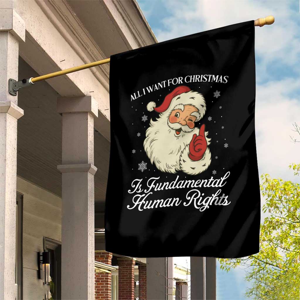 All I Want For Christmas Is Fundamental Human Rights Garden Flag Xmas Supporters Gift TS12 Print Your Wear