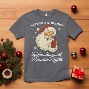All I Want For Christmas Is Fundamental Human Rights T Shirt Xmas Supporters Gift TS12 Charcoal Print Your Wear