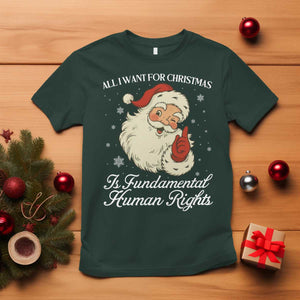 All I Want For Christmas Is Fundamental Human Rights T Shirt Xmas Supporters Gift TS12 Dark Forest Green Print Your Wear