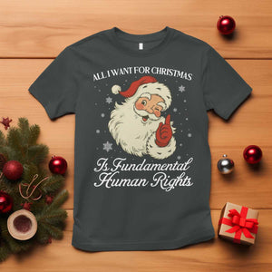 All I Want For Christmas Is Fundamental Human Rights T Shirt Xmas Supporters Gift TS12 Dark Heather Print Your Wear