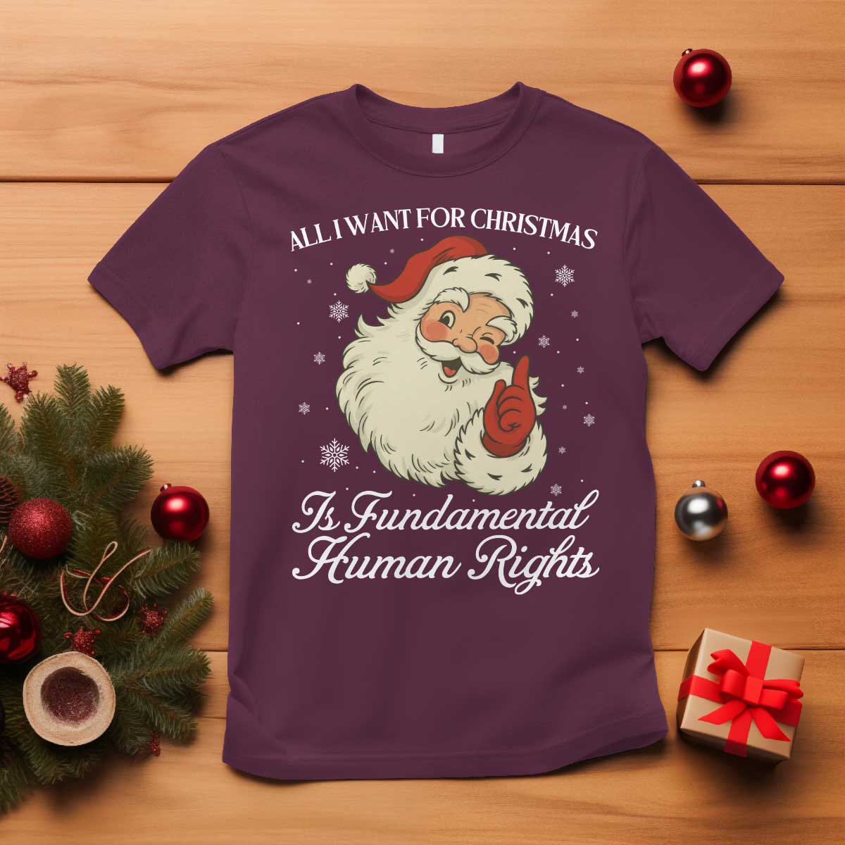 All I Want For Christmas Is Fundamental Human Rights T Shirt Xmas Supporters Gift TS12 Maroon Print Your Wear