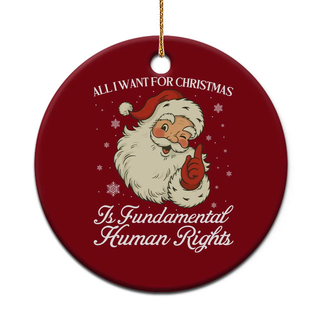 All I Want For Christmas Is Fundamental Human Rights Ceramic Ornament Xmas Supporters Gift TS12 1pc Red Print Your Wear