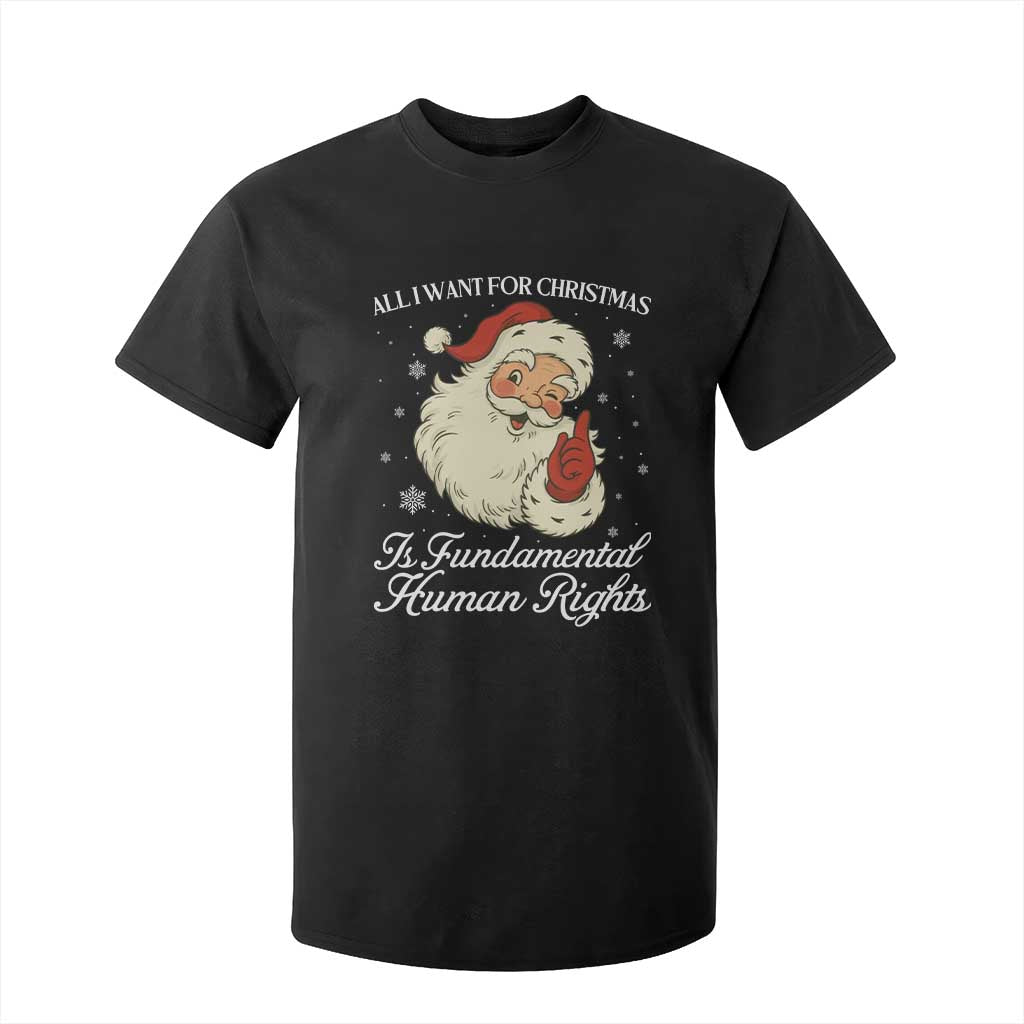 All I Want For Christmas Is Fundamental Human Rights T Shirt For Kid Xmas Supporters Gift TS12 Black Print Your Wear