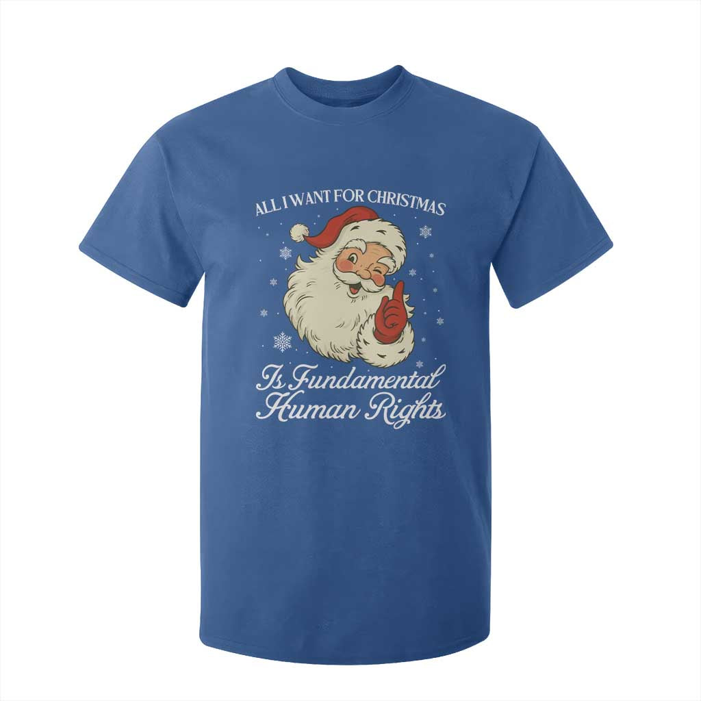 All I Want For Christmas Is Fundamental Human Rights T Shirt For Kid Xmas Supporters Gift TS12 Royal Blue Print Your Wear
