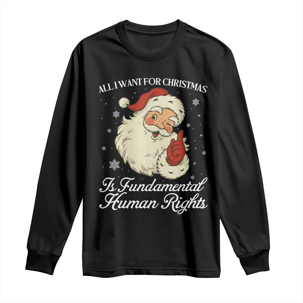 All I Want For Christmas Is Fundamental Human Rights Long Sleeve Shirt Xmas Supporters Gift TS12 Black Print Your Wear