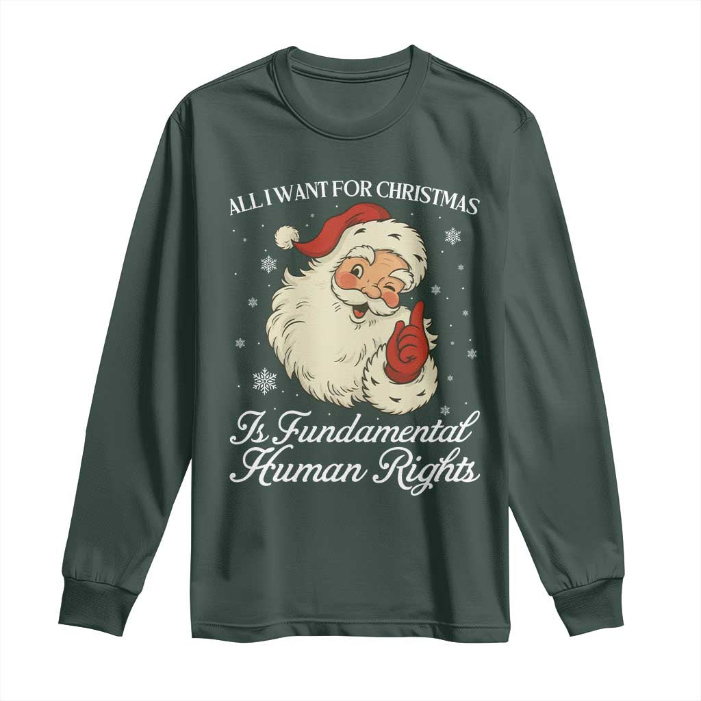 All I Want For Christmas Is Fundamental Human Rights Long Sleeve Shirt Xmas Supporters Gift TS12 Dark Forest Green Print Your Wear