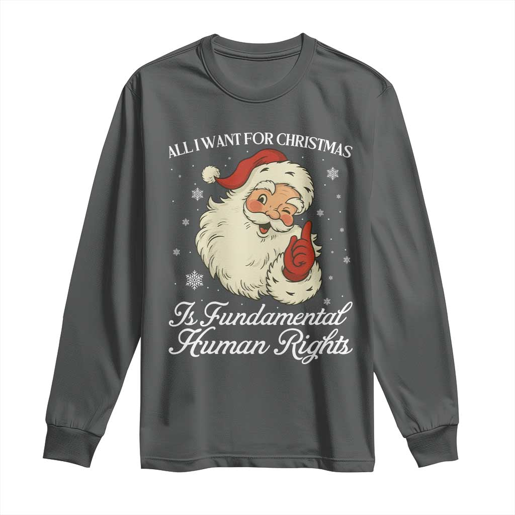All I Want For Christmas Is Fundamental Human Rights Long Sleeve Shirt Xmas Supporters Gift TS12 Dark Heather Print Your Wear