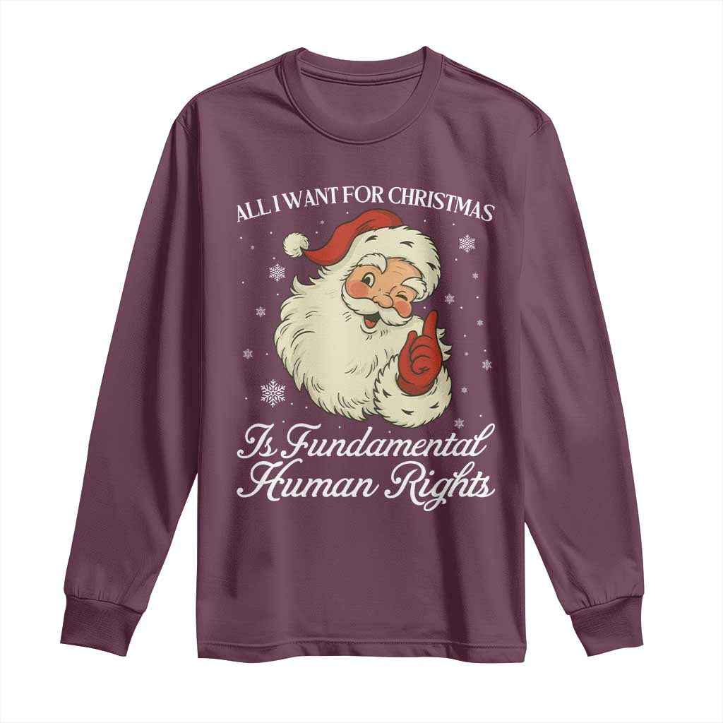 All I Want For Christmas Is Fundamental Human Rights Long Sleeve Shirt Xmas Supporters Gift TS12 Maroon Print Your Wear