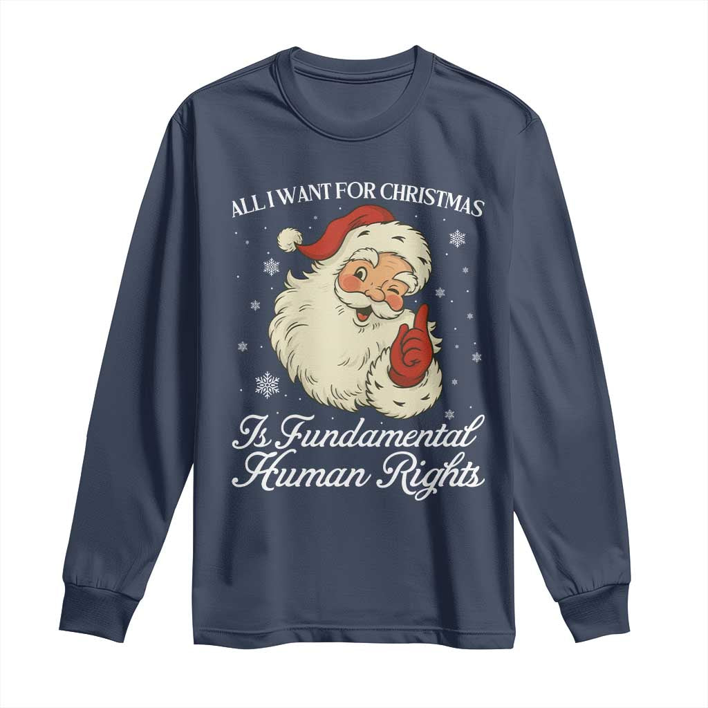 All I Want For Christmas Is Fundamental Human Rights Long Sleeve Shirt Xmas Supporters Gift TS12 Navy Print Your Wear