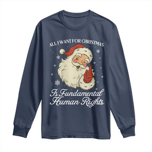 All I Want For Christmas Is Fundamental Human Rights Long Sleeve Shirt Xmas Supporters Gift TS12 Navy Print Your Wear