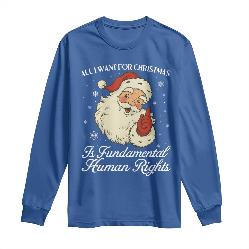 All I Want For Christmas Is Fundamental Human Rights Long Sleeve Shirt Xmas Supporters Gift TS12 Royal Blue Print Your Wear