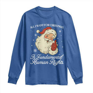 All I Want For Christmas Is Fundamental Human Rights Long Sleeve Shirt Xmas Supporters Gift TS12 Royal Blue Print Your Wear