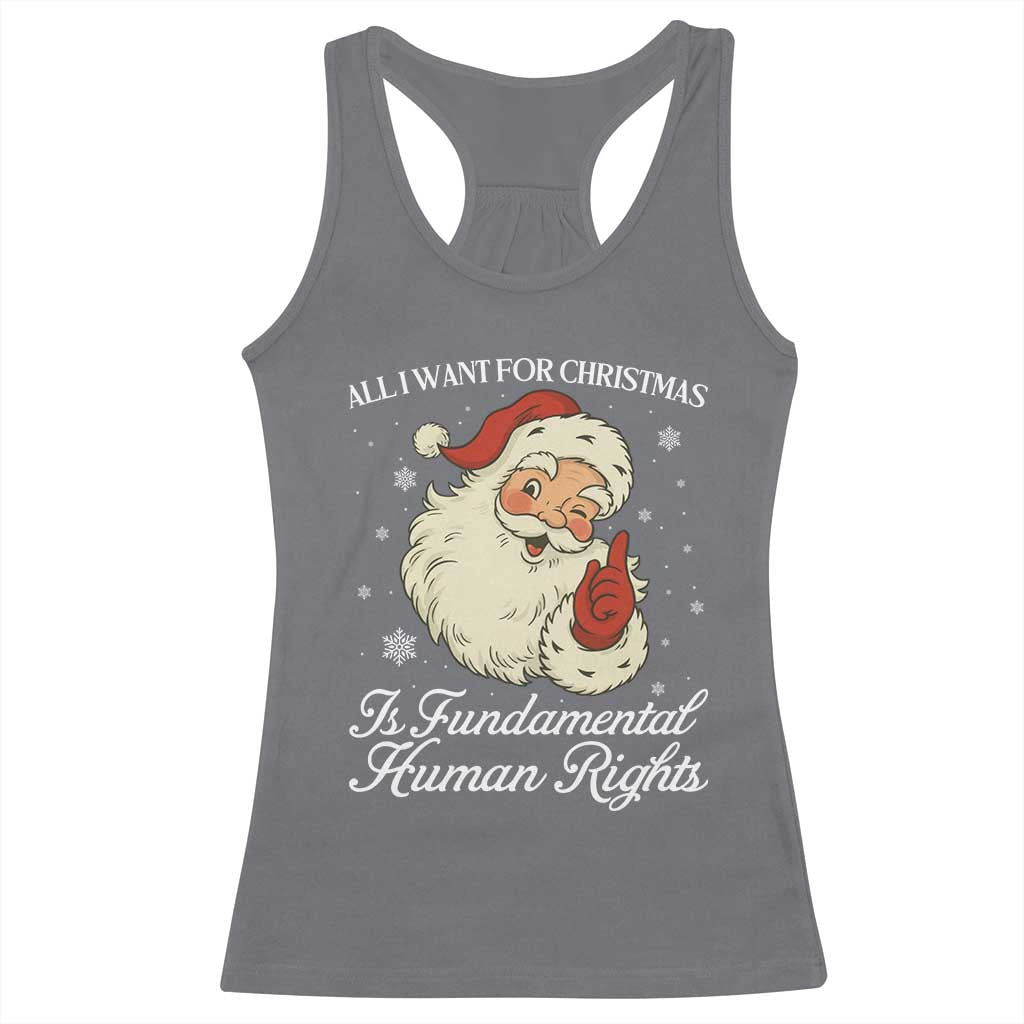 All I Want For Christmas Is Fundamental Human Rights Racerback Tank Top Xmas Supporters Gift TS12 Charcoal Print Your Wear