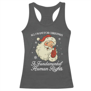 All I Want For Christmas Is Fundamental Human Rights Racerback Tank Top Xmas Supporters Gift TS12 Dark Heather Print Your Wear
