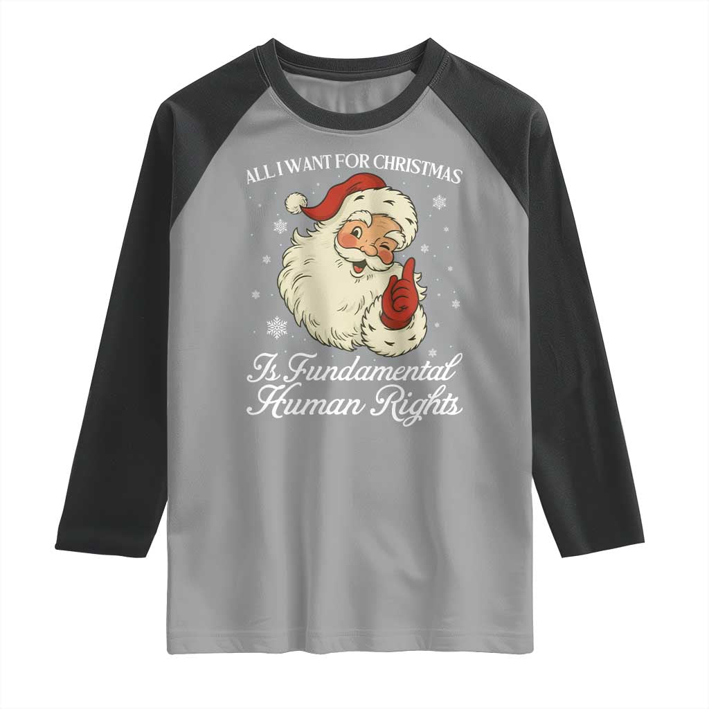 All I Want For Christmas Is Fundamental Human Rights Raglan Shirt Xmas Supporters Gift TS12 Sport Gray Black Print Your Wear