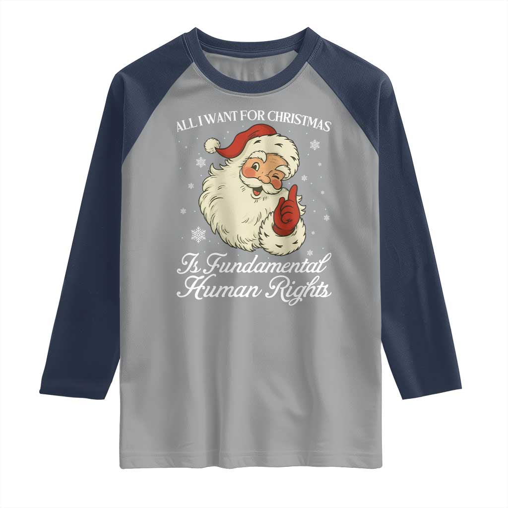All I Want For Christmas Is Fundamental Human Rights Raglan Shirt Xmas Supporters Gift TS12 Sport Gray Navy Print Your Wear