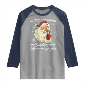 All I Want For Christmas Is Fundamental Human Rights Raglan Shirt Xmas Supporters Gift TS12 Sport Gray Navy Print Your Wear