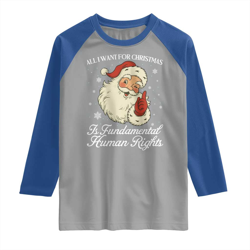 All I Want For Christmas Is Fundamental Human Rights Raglan Shirt Xmas Supporters Gift TS12 Sport Gray Royal Print Your Wear