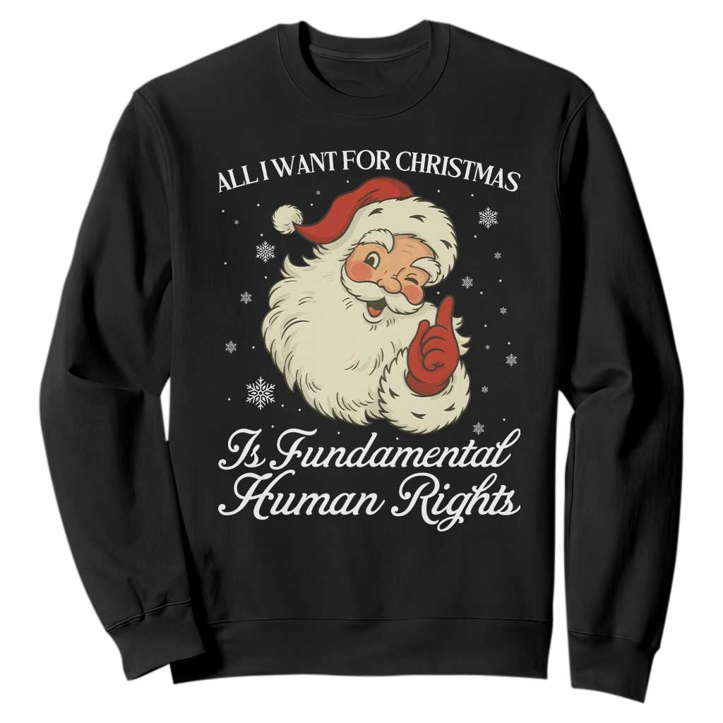 All I Want For Christmas Is Fundamental Human Rights Sweatshirt Xmas Supporters Gift - Print Your Wear