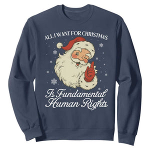 All I Want For Christmas Is Fundamental Human Rights Sweatshirt Xmas Supporters Gift - Print Your Wear