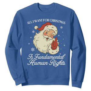 All I Want For Christmas Is Fundamental Human Rights Sweatshirt Xmas Supporters Gift TS12 Royal Blue Print Your Wear