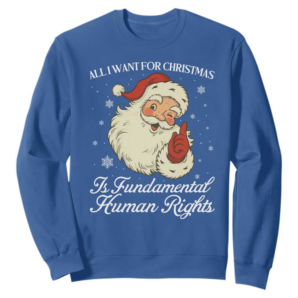 All I Want For Christmas Is Fundamental Human Rights Sweatshirt Xmas Supporters Gift - Print Your Wear