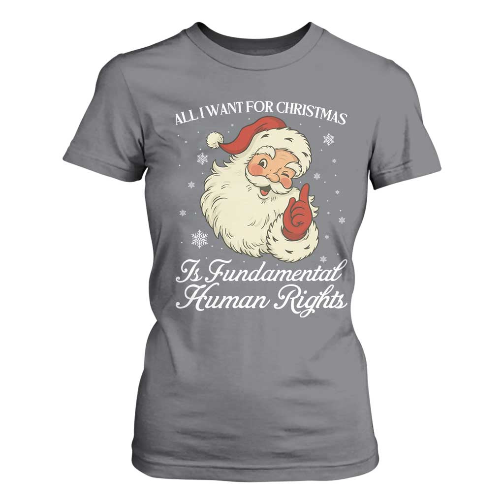 All I Want For Christmas Is Fundamental Human Rights T Shirt For Women Xmas Supporters Gift TS12 Charcoal Print Your Wear