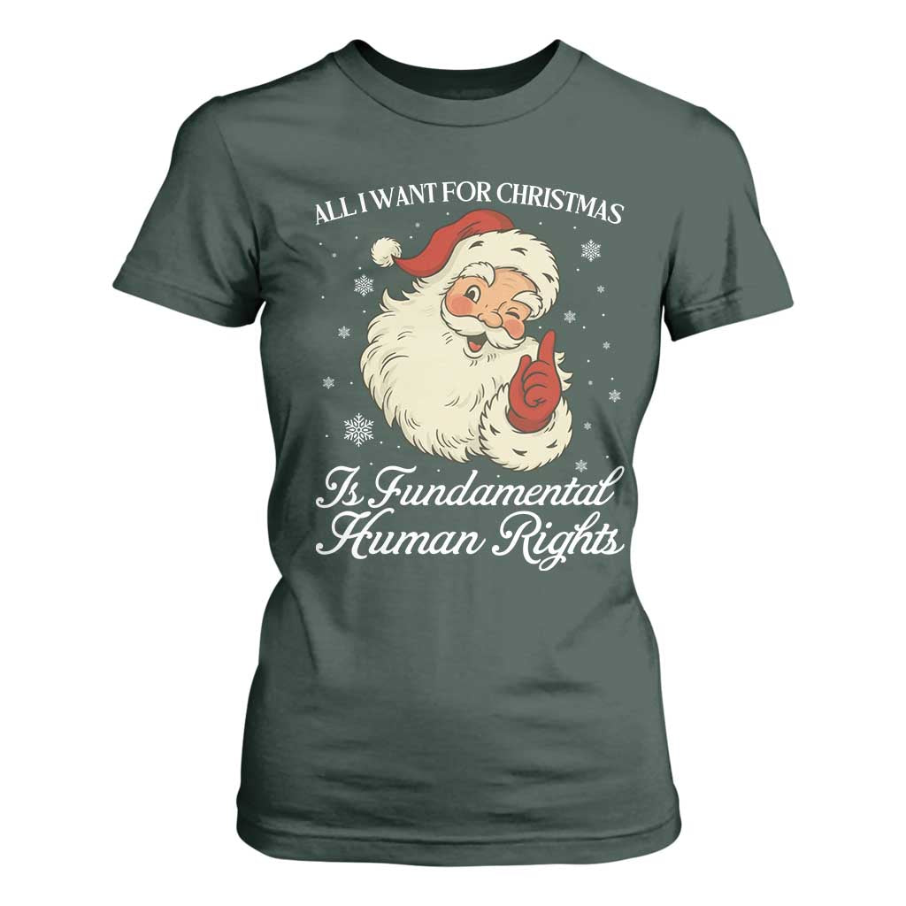All I Want For Christmas Is Fundamental Human Rights T Shirt For Women Xmas Supporters Gift TS12 Dark Forest Green Print Your Wear
