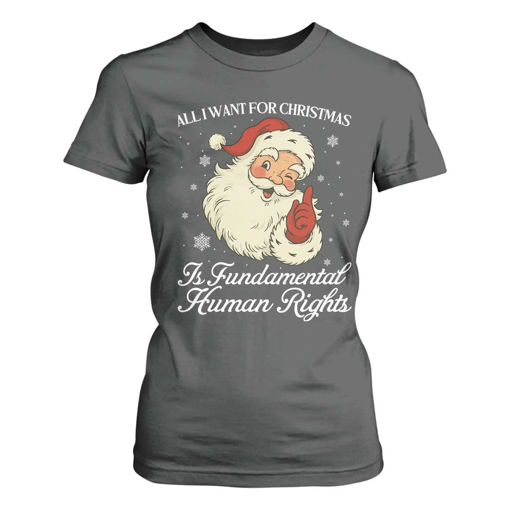 All I Want For Christmas Is Fundamental Human Rights T Shirt For Women Xmas Supporters Gift TS12 Dark Heather Print Your Wear