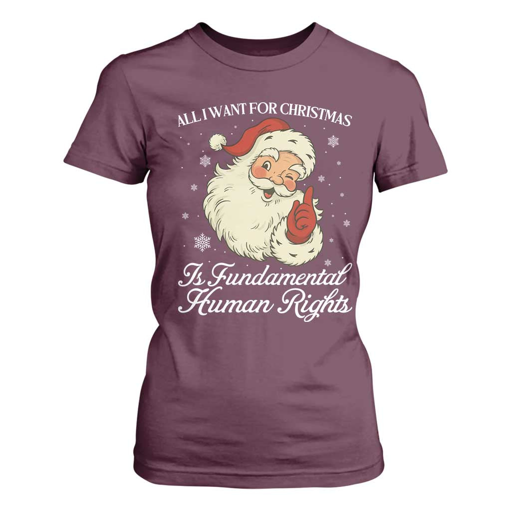 All I Want For Christmas Is Fundamental Human Rights T Shirt For Women Xmas Supporters Gift TS12 Maroon Print Your Wear