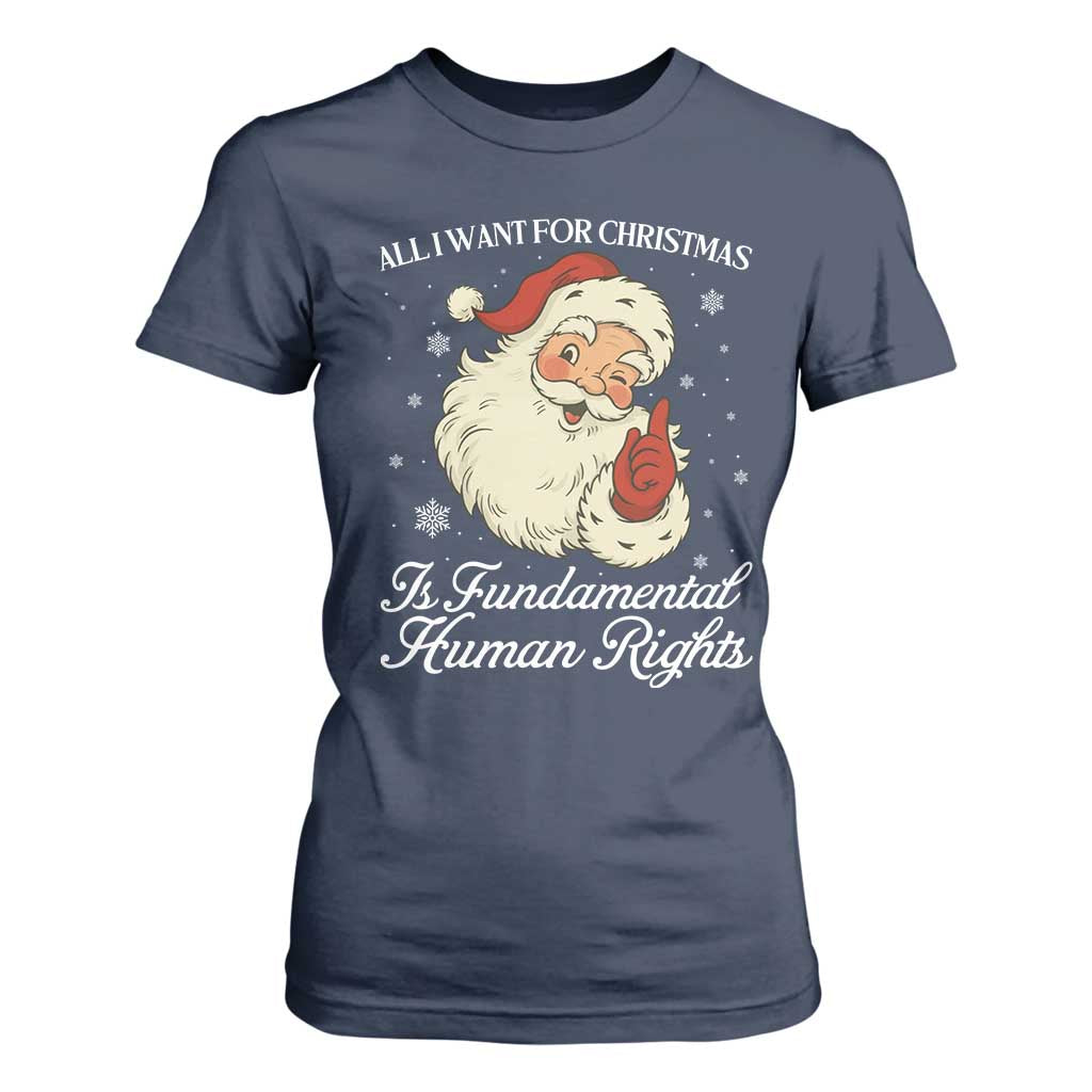 All I Want For Christmas Is Fundamental Human Rights T Shirt For Women Xmas Supporters Gift TS12 Navy Print Your Wear